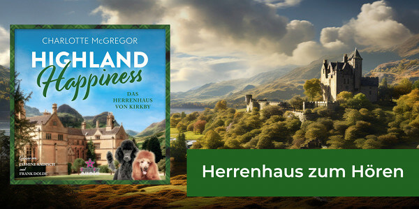 Out now: Audiobook von "Highland Happiness - Das Herrenhaus von Kirkby" von Charlotte McGregor