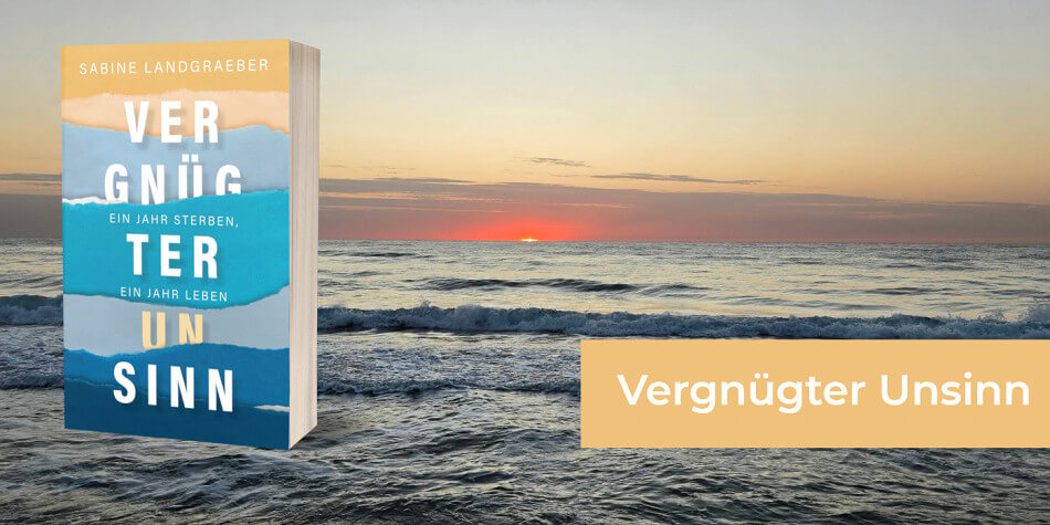 Sabine Landgraeber - Vergnügter Unsinn - Ein Jahr Sterben, ein Jahr Leben.