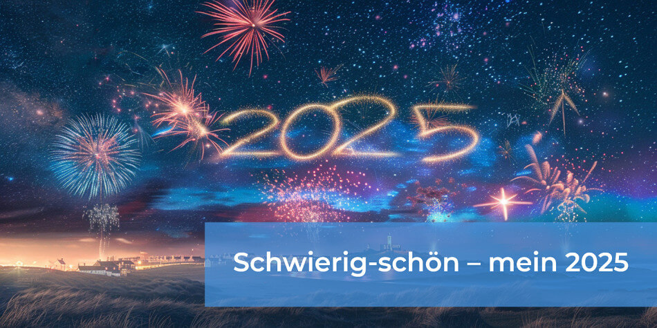 Jahresrückblick auf 2025 - es war ein schwieriges, aber auch schönes Jahr