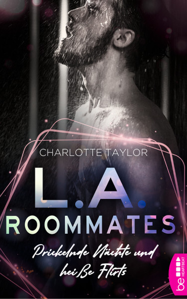 Charlotte Taylor - L.A. Roommates: Prickelnde Nächte und heiße Flirts